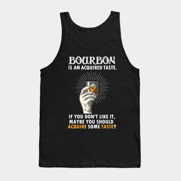 BOURBON IS AN ACQUIRED TASTE Tank Top by thedeuce